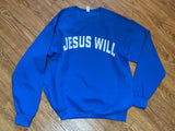 Jesus Will Blue Sweatshirt